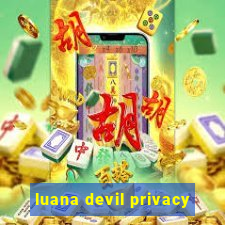 luana devil privacy